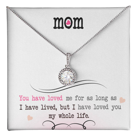 To My Mom, I Loved You My Whole Life - Eternal Hope Necklace